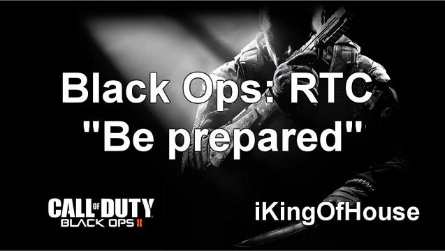 Prepare for Black Ops 2 - BLOPS RTC ft. iKingOfHouse